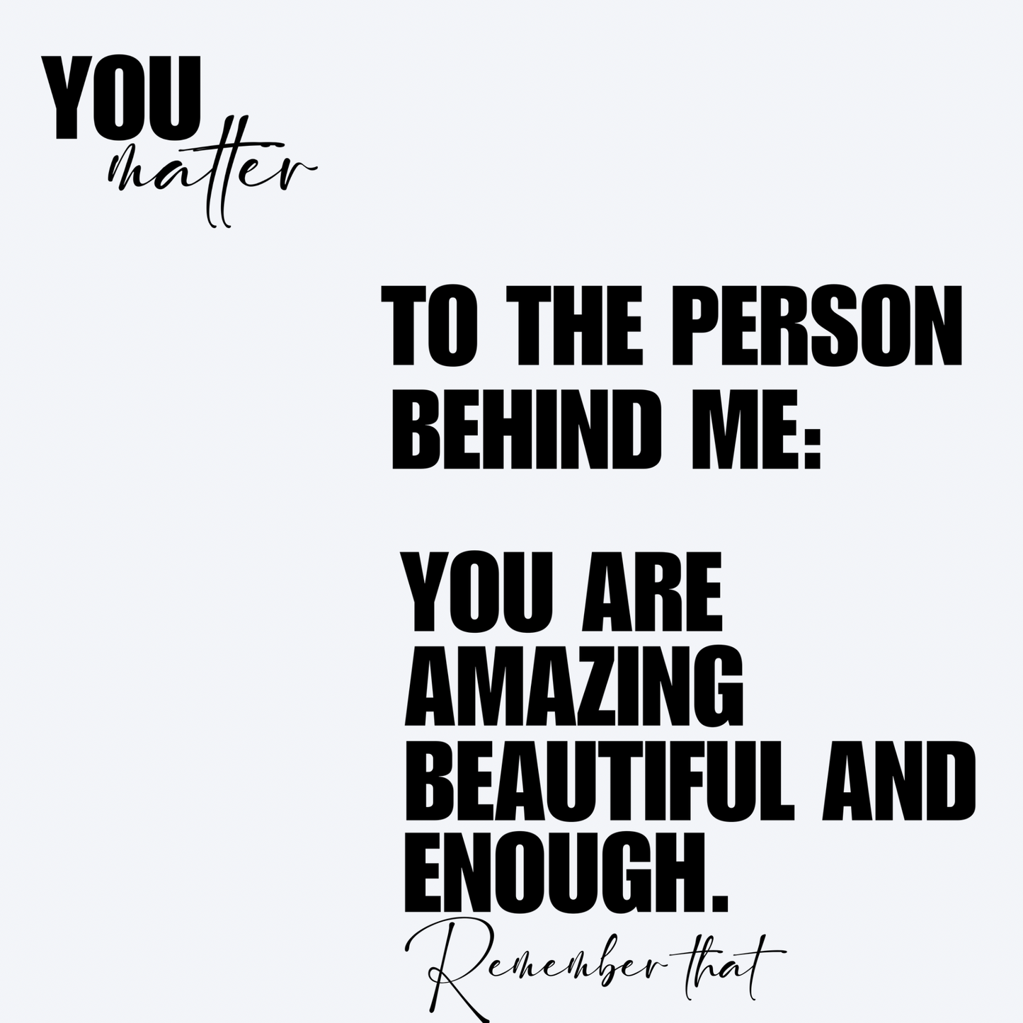 Person Behind Me You Matter
