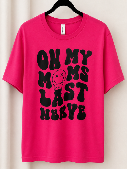 On My Mom's Last Nerve Tee