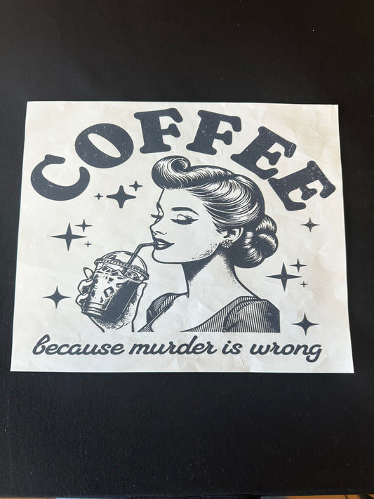 Coffee because murder is wrong