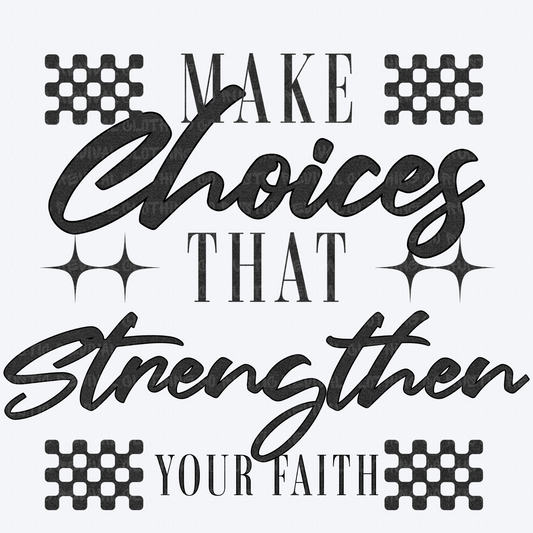 Make Choices Strengthen Faith