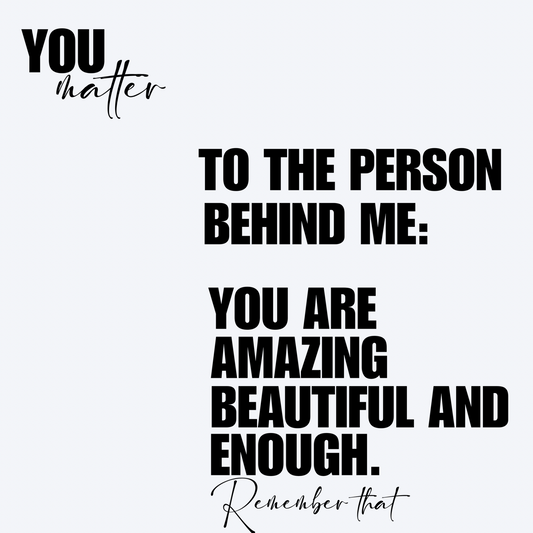 Person Behind Me You Matter