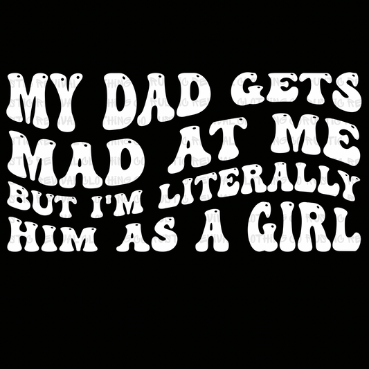My Dad Gets Mad/Him As Girl